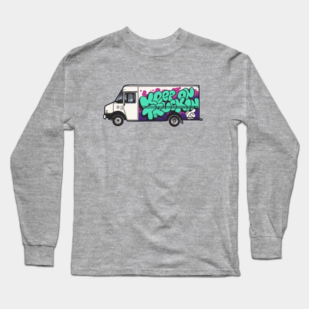 Keep On Trucking - Positive Graffiti About Truckin' On a Truck Long Sleeve T-Shirt by sombreroinc